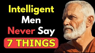 7 Things An INTELLIGENT Man NEVER Says | STOIC PHILOSOPHY