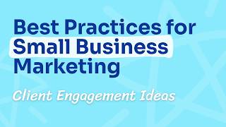 Client Engagement Ideas for Small Business | Small Business Marketing Best Practices