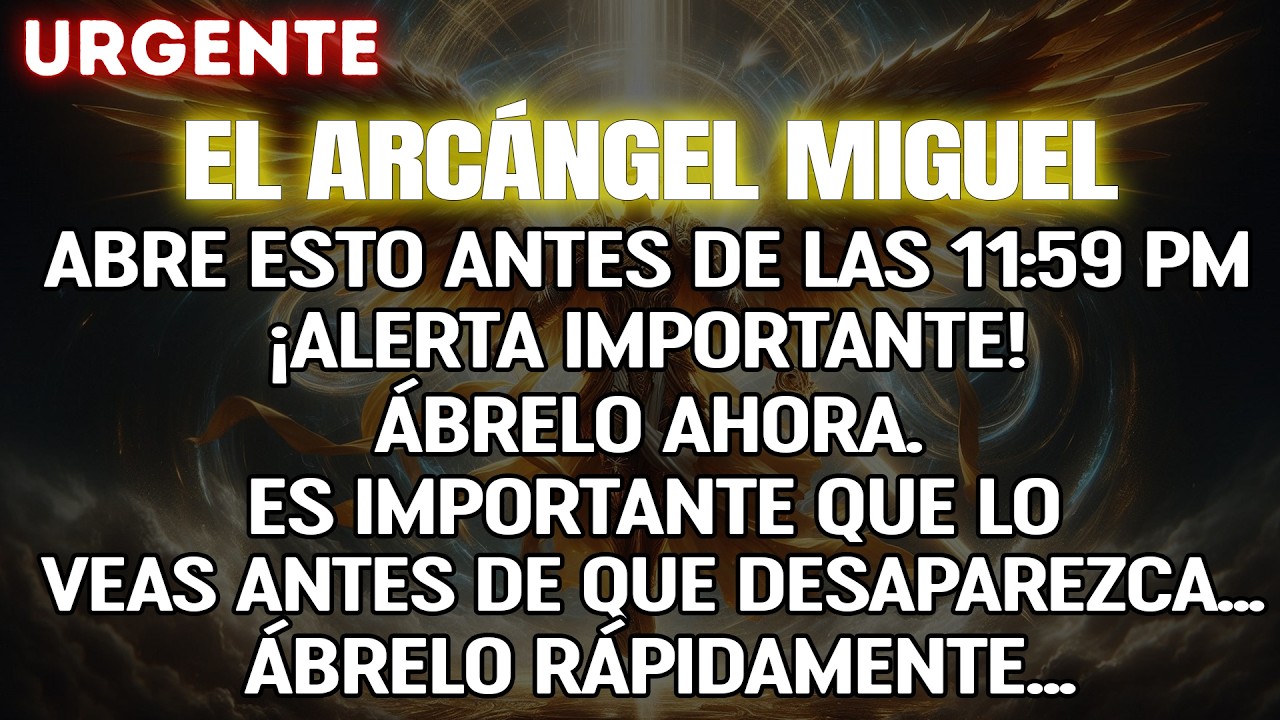 HOY – El Arcángel Miguel Dice: Ábrelo o Será Demasiado Tarde