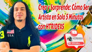 Crea Y Sorprende Cómo Ser Artista En Solo 5 Minutos Con Htridex