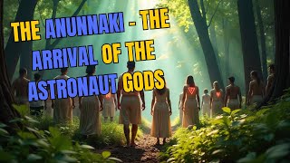 The Anunnaki: The Arrival of the Ancient Astronaut Gods