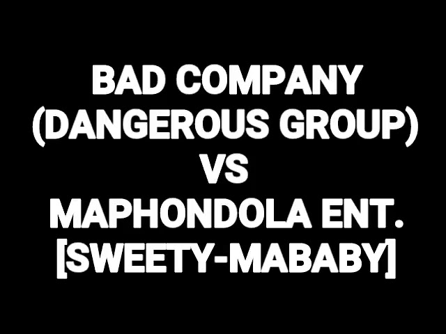 BAD COMPANY_SWEETY MABABY HIT MAPHONDOLA ENTERTAINMENT class=