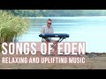 Songs of eden relaxing and uplifting music