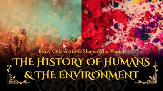 The History of Humans & the Environment | How Our Actions Shaped the Planet
