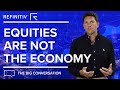 Equities are not the Economy | The Big Conversation | Refinitiv