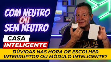 Dispositivos Inteligente COM NEUTRO e SEM NEUTRO? Entenda as diferenças e escolha a opção certa! 🧐
