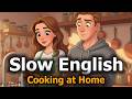Learn English Fast – Slow English for Beginners | Cooking at Home