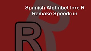 Spanish Alphabet lore R Remake Speedrun
