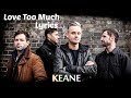 Love Too Much (Lyrics) - Keane