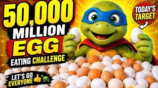 Today's target is 50000 million Egg eating challenge let's go everyone 👍🐢