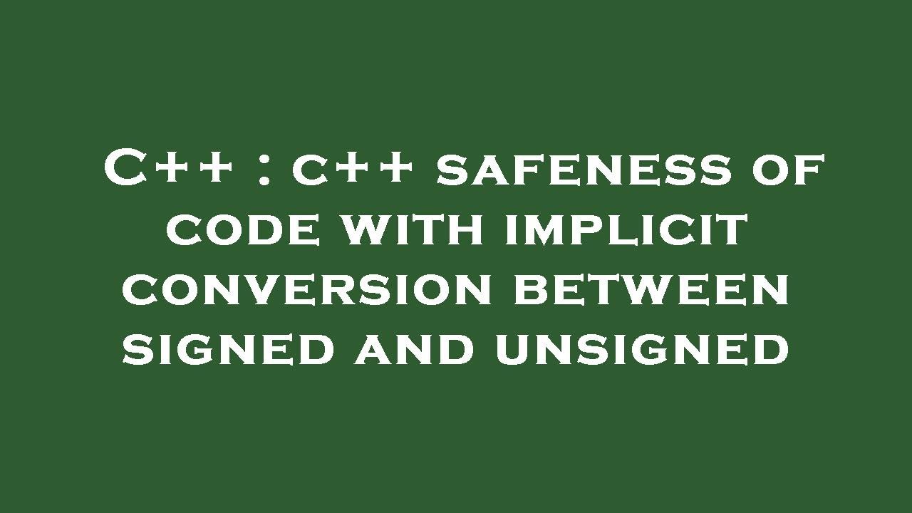 C++ : c++ safeness of code with implicit conversion between signed and ...
