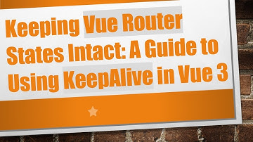 Keeping Vue Router States Intact: A Guide to Using KeepAlive in Vue 3