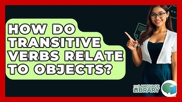 How Do Transitive Verbs Relate To Objects? - The Language Library