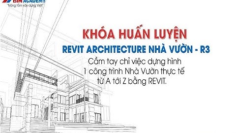 Khóa học Revit Architure Nhà Vườn - R3 l Học viện ABIM Academy