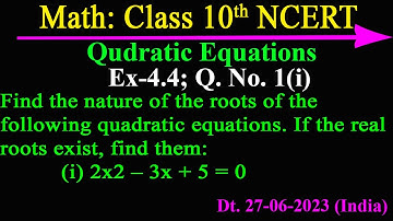 Find the nature of the roots . If the real roots exist, find them:(i) 2x2 – 3x + 5 = 0