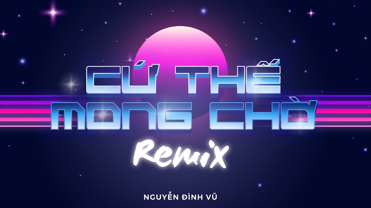 CỨ THẾ MONG CHỜ (REMIX 2020) | NGUYỄN ĐÌNH VŨ | LYRIC VIDEO