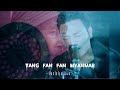 Tang fan fan myanmar by vanlalsailova official music