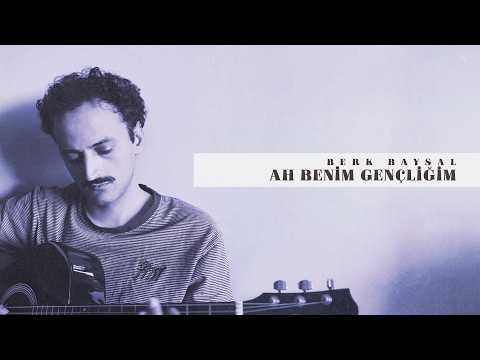 Berk Baysal - Ah Benim Gençliğim