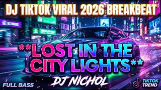 LOST IN THE CITY LIGHTS - DJ NICHOL | BREAKBEAT TIKTOK VIRAL 2026 (FULL BASS MENGKANE)
