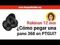 Nuevo Rokinon 12 mm / Cómo pegar en PTGUI / Fotografía 360