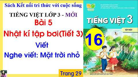 Tiếng Việt lớp 3 sách Kết nối | Bài 5 Nhật kí tập bơi| Tiết 3 Mặt trời nhỏ| Nghe viết | Cô Thu| #16