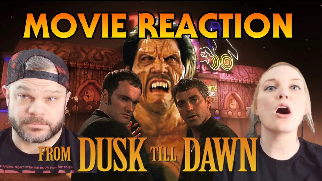 FROM DUSK TILL DAWN | MOVIE REACTION - YouTube
