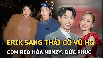 Erik sang Thái cổ vũ HG CĐM réo Hòa Minzy Đức Phúc