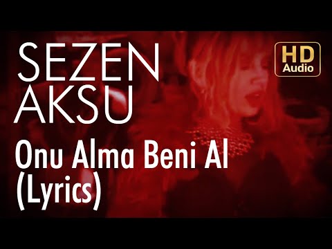 Sezen Aksu - Onu Alma Beni Al (Lyrics | Şarkı Sözleri)