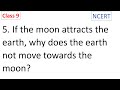 CBSE Class 9 NCERT Ch 9 Gravitation Q 5 If the moon attracts the earth, why does the earth not move