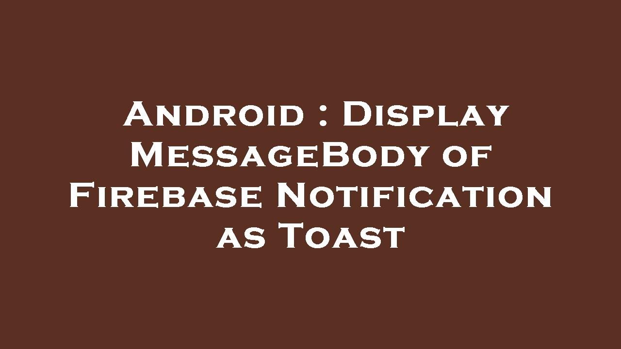 Firebase Notification List View Android Java Android : Display MessageBody of Firebase Notification as Toast - YouTube