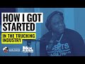 How I Got Started In The Trucking Industry