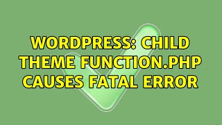 Wordpress: Child theme function.php causes fatal error