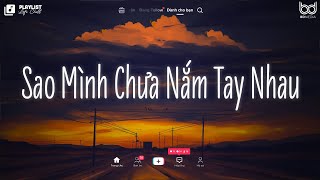 Sao Mình Chưa Nắm Tay Nhau Lofi ♫ Rồi Mùa Yêu Thương Dần Đang Đến ♫ Nhạc Chill Hot Tik Tok 2024