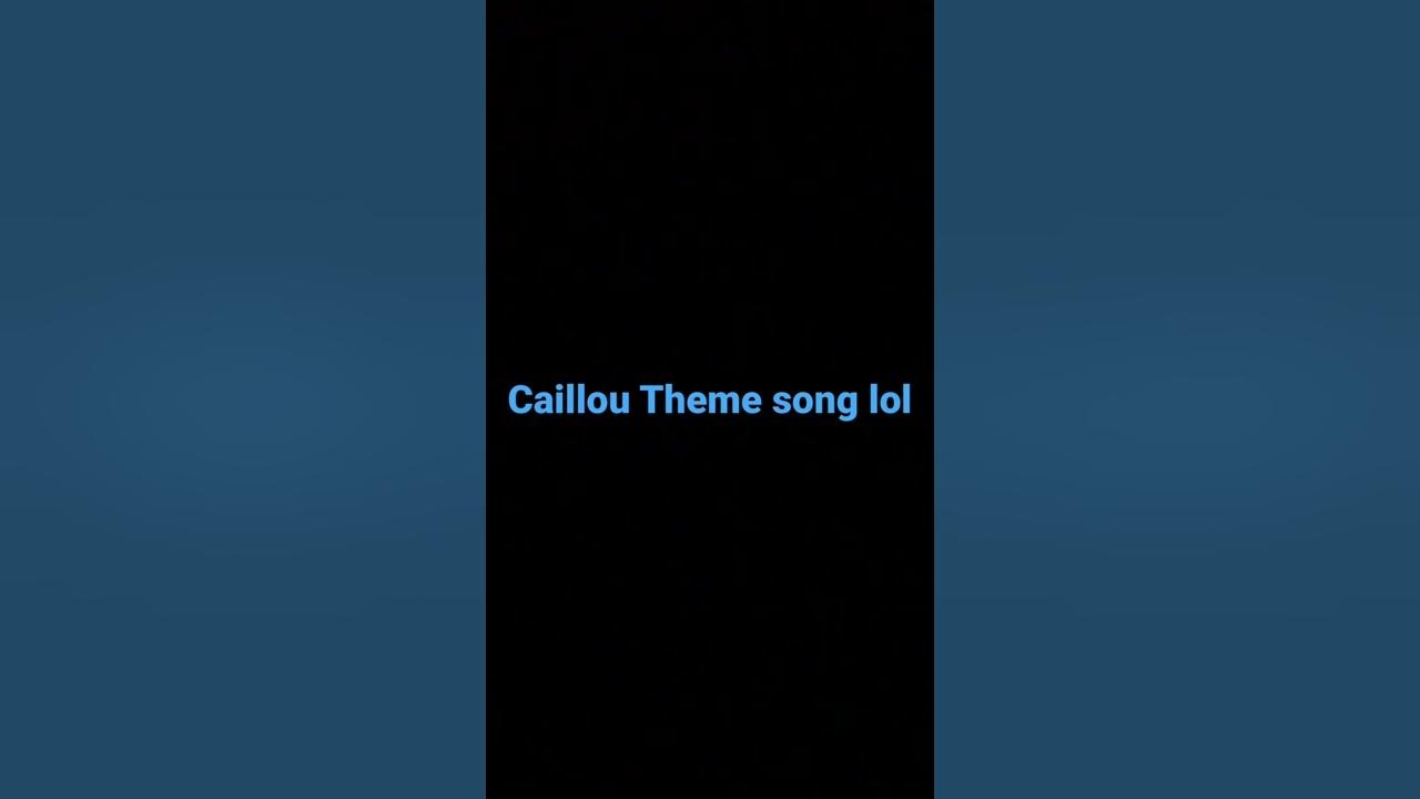 Caillou Theme song lol