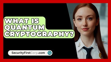 What Is Quantum Cryptography? - SecurityFirstCorp.com