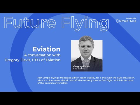 Future Flying: In conversation with Gregory Davis -  CEO of Eviation