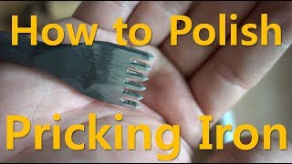 Good Looking Stitching Part 1 Preparation Polishing Pricking Iron