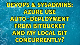 DevOps & SysAdmins: Azure Use Auto-Deployment from Bitbucket and My Local Git Concurrently?