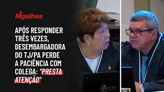 Após responder três vezes, desembargadora do TJ/PA perde a paciência com colega: "presta atenção"