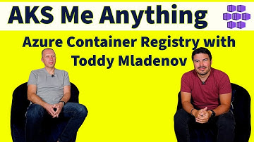 Azure Container Registry with Toddy Mladenov: AKS Me Anything: Azure Kubernetes Service