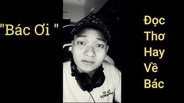 Bác Ơi ( Tố Hữu) - Mạnh Hakyno ( Đọc Thơ Hay Về Bác )