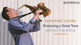 Saxophone Lesson: Producing a Great Tone with Eric Marienthal || ArtistWorks