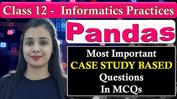 Pandas DataFrame - Most Important CASE STUDY BASED Questions In MCQs | CBSE Class 12 - IP