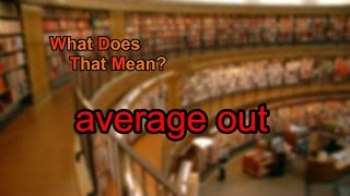 What does average out mean