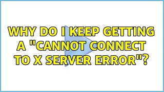 Why do I keep getting a 'cannot connect to X server error'? (2 Solutions!!) Why do I keep getting a 'cannot connect to X server error'? (2 Solutions!!)