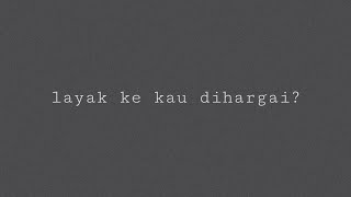 layak ke kau dihargai?