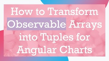 How to Transform Observable Arrays into Tuples for Angular Charts