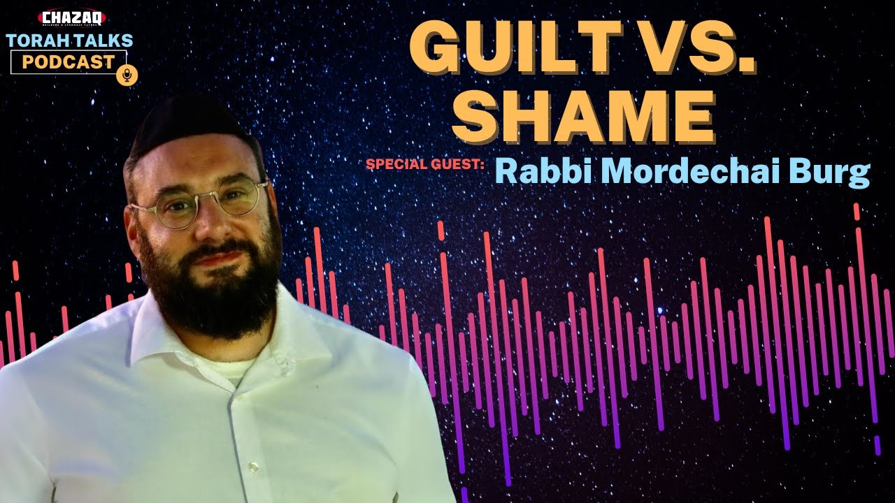 CHAZAQ's Torah Talks #136 Rabbi Mordechai Burg - Guilt vs. Shame