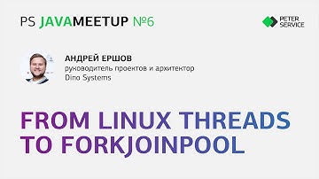 From Linux Threads to Forkjoinpool (Андрей Ершов, Dino Systems)