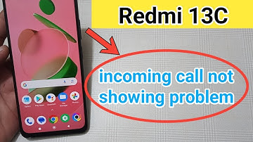 redmi 13c mein incoming call not showing problem kaise solve Karen
